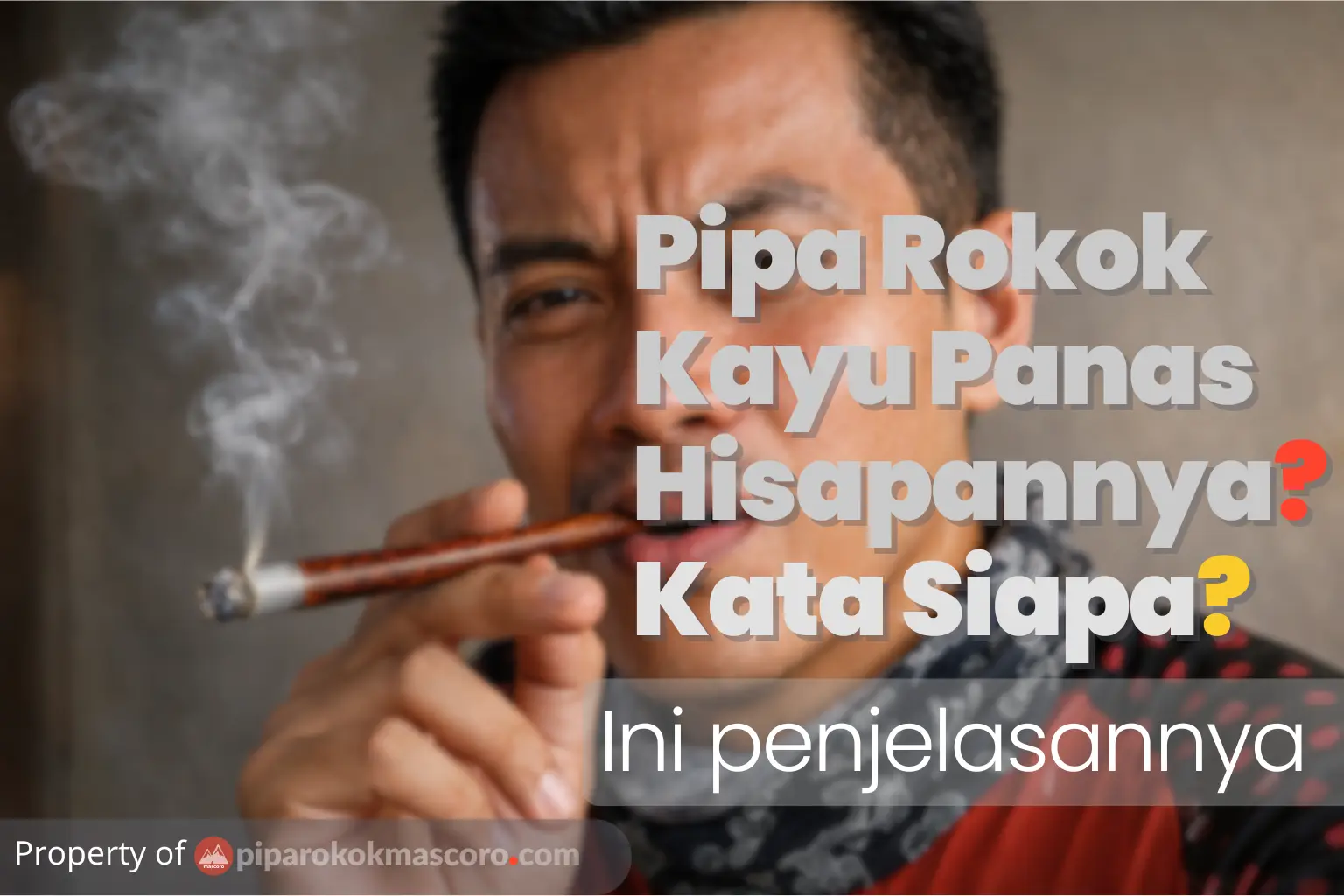 Pipa Rokok Kayu Panas Hisapannya? Kata Siapa?: Ini Penjelasannya